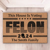 This House Is Voting Felon 2024 - US Elections Home Decor Decorative Mat, House Warming Gift Mat