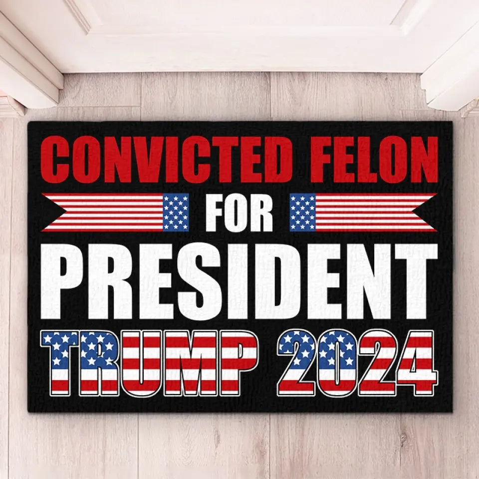 Convicted Felon For President, Trump 2024 - US Elections Home Decor Decorative Mat, House Warming Gift Mat