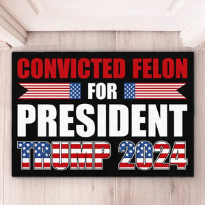 Convicted Felon For President, Trump 2024 - US Elections Home Decor Decorative Mat, House Warming Gift Mat