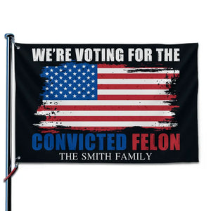 In Our Family, We're Voting For The Convicted Felon - Trump US Election Horizontal House Flag