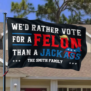 We'd Rather Vote For A Felon - Trump US Election Horizontal House Flag