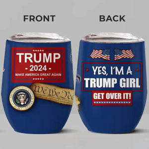 Yes I'm A Trump Girl - US Elections Wine Tumbler, Trump Tumbler - Gift For Best Friends, BFF, Sisters