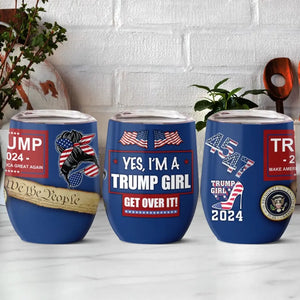 Yes I'm A Trump Girl - US Elections Wine Tumbler, Trump Tumbler - Gift For Best Friends, BFF, Sisters