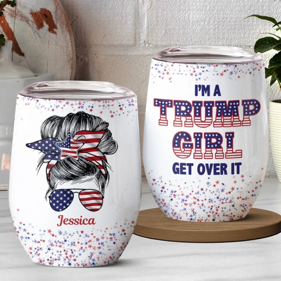 I'm A Right-Wing Girl, Get Over It - US Elections Personalized Custom Wine Tumbler - Gift For Best Friends, BFF, Sisters