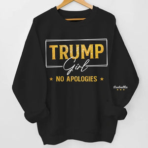 No Apologies - US Elections Personalized Custom Unisex Sweatshirt With Design On Sleeve - Gift For Best Friends, BFF, Sisters