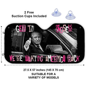 Get In Loser - US Elections Auto Windshield Sunshade, Car Window Protector - Gift For Trump Supporters