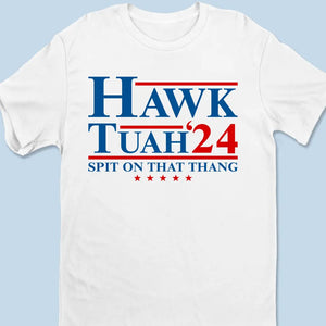 Hawk Tuah, Spit On That Thang - Trump Election Unisex T-shirt, Hoodie, Sweatshirt