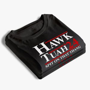 Spit On That Thang, Hawk Tuah 24 - Trump Election Unisex T-shirt, Hoodie, Sweatshirt