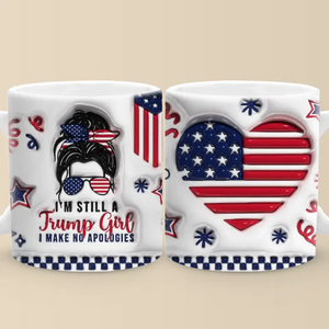 I'm Still A Trump Girl - US Elections 3D Inflated Effect Printed Mug, Trump Mug - Gift For Best Friends, BFF, Sisters