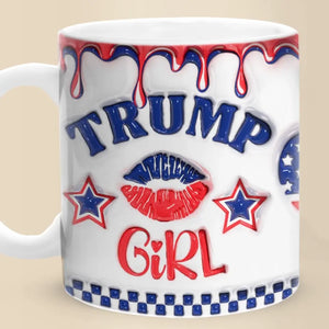 I'm A True Trump Girl - US Elections 3D Inflated Effect Printed Mug, Trump Mug - Gift For Best Friends, BFF, Sisters