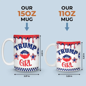 I'm A True Trump Girl - US Elections 3D Inflated Effect Printed Mug, Trump Mug - Gift For Best Friends, BFF, Sisters