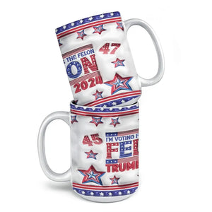 I'm Voting For The Felon - US Elections 3D Inflated Effect Printed Mug, Trump Mug