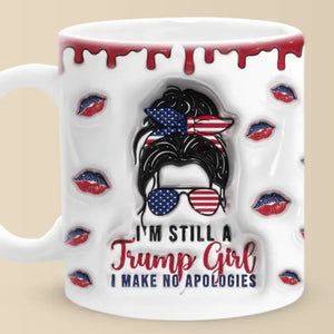 Trump Girl, I Make No Apologies - US Elections 3D Inflated Effect Printed Mug, Trump Mug - Gift For Best Friends, BFF, Sisters