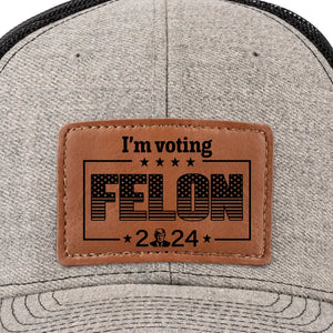 Byedon, I Better Vote For The Convicted Felon - US Elections Leather Patch Hat, Trump Hat