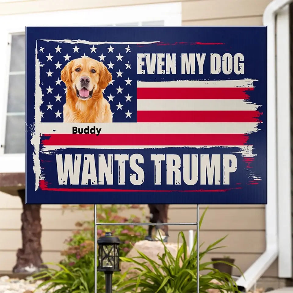 Custom Photo Even My Pets Want To Vote - US Elections Yard Sign, Decoration Gift For Conservative Supporters