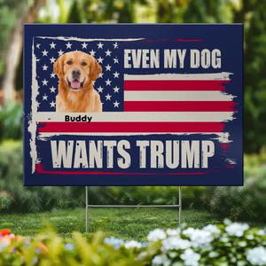 Custom Photo Even My Pets Want To Vote - US Elections Yard Sign, Decoration Gift For Conservative Supporters