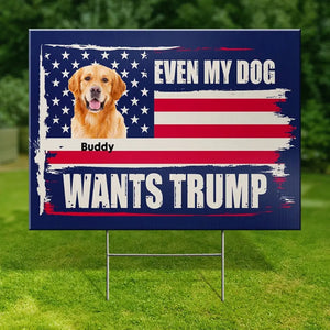 Custom Photo Even My Pets Want To Vote - US Elections Yard Sign, Decoration Gift For Conservative Supporters