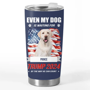 Custom Photo My Dogs Are Waiting For Trump 2024 - US Election, Donald Trump 20oz Tumbler