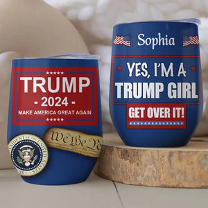 Yes I'm A Trump Girl, Absolutely - US Elections Wine Tumbler, Trump Tumbler - Gift For Best Friends, BFF, Sisters