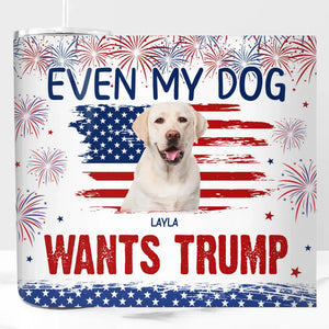 Custom Photo Even My Dogs Know Who They Want To Support - US Elections Skinny Tumbler, Trump Tumbler