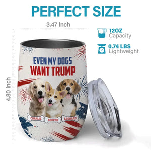 Custom Photo My Dogs Wants MAGA 2024 - US Elections Wine Tumbler, Trump Tumbler