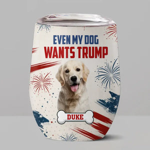 Custom Photo My Dogs Wants MAGA 2024 - US Elections Wine Tumbler, Trump Tumbler