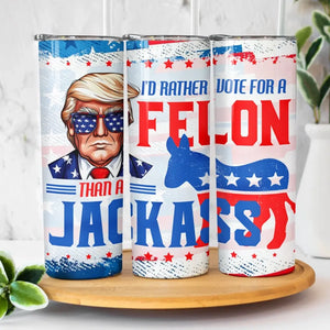 The Felon Has A Better Health, Vote For Him - US Elections Skinny Tumbler, Trump Tumbler