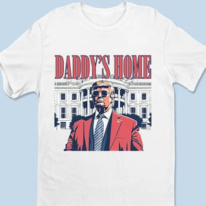 Daddy Will Celebrate Homecoming Party In Washington DC - US Election Unisex T-shirt, Hoodie, Sweatshirt