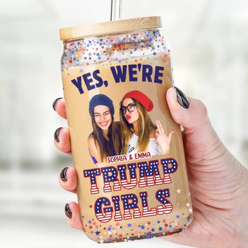 Custom Photo Trump Girls In Your Area - US Elections Trump Glass Cup, Iced Coffee Cup - Gift For Best Friends, BFF, Sisters