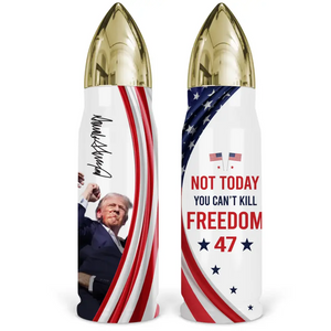 Not Today, You Can't Kill Freedom - US Election, Donald Trump Bullet Tumbler