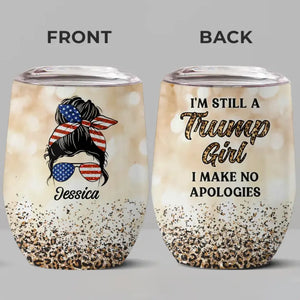 No Apologies, I'm A Trump Girl - US Elections Personalized Custom Wine Tumbler, Trump Tumbler - Gift For Best Friends, BFF, Sisters