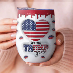 That's Right, I'm A Trump Girl - US Elections 3D Inflated Effect Printed Wine Tumbler, Trump Tumbler - Gift For Best Friends, BFF, Sisters