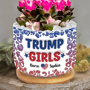 We Are Trump Girls - US Election Personalized Custom 3D Inflated Effect Printed Home Decor Ceramic Plant Pot - Gift For Best Friends, BFF, Sisters