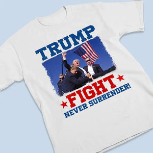 Trump Will Fight Till The End, Never Surrender - Trump Election Unisex T-shirt, Hoodie, Sweatshirt