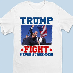 Trump Will Fight Till The End, Never Surrender - Trump Election Unisex T-shirt, Hoodie, Sweatshirt