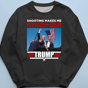 Shooting Makes Me Stronger, Trump - Trump Election Unisex T-shirt, Hoodie, Sweatshirt