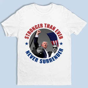 Stronger And Never Surrender - US Election Unisex T-shirt, Hoodie, Sweatshirt