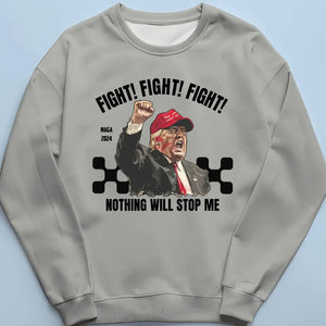 Nothing Will Stop Me, Fight Fight Fight - Trump Election Unisex T-shirt, Hoodie, Sweatshirt