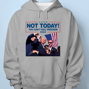 Not Today, You Can't Kill Freedom - US Election Unisex T-shirt, Hoodie, Sweatshirt