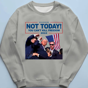 Not Today, You Can't Kill Freedom - US Election Unisex T-shirt, Hoodie, Sweatshirt