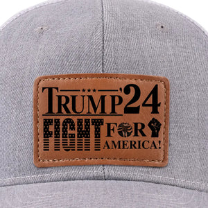 Trump 2024 Fight For America - US Elections Leather Patch Hat, Trump Hat - Gift For Trump Supporters