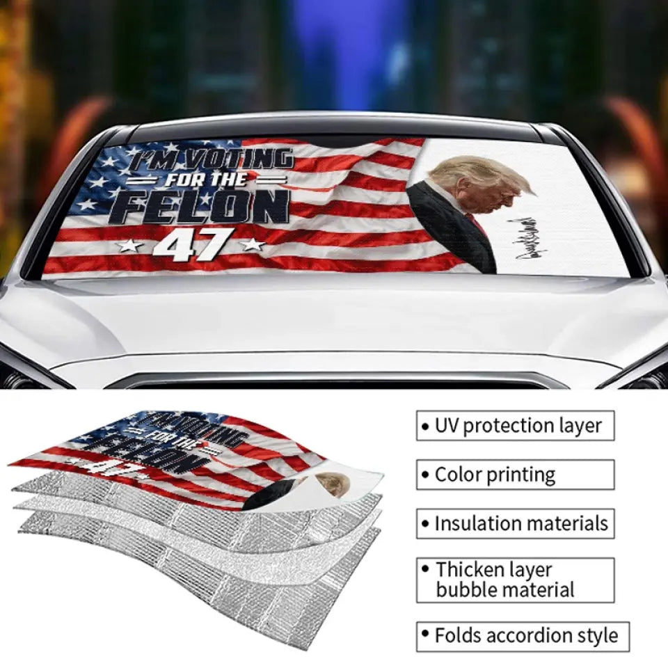 This Felon Will Save America Again - US Elections Auto Windshield Sunshade, Car Window Protector - Gift For Trump Supporters