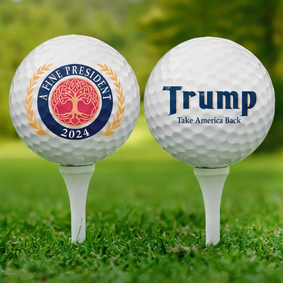 A Fine President Will Take You To Golf Court - US Election Golf Ball, Golf Enthusiast Gifts For Trump Supporters