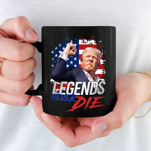 Trump Is A Legend, And Legends Never Die - Trump Election Black Mug