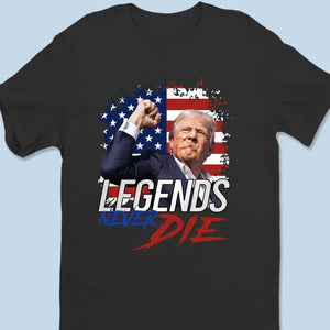 Trump 2024, Legends Never Die - Trump Election Unisex T-shirt, Hoodie, Sweatshirt