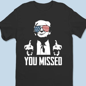 You Missed, That's Why I'm Legend - US Election Unisex T-shirt, Hoodie, Sweatshirt