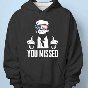 You Missed, That's Why I'm Legend - US Election Unisex T-shirt, Hoodie, Sweatshirt