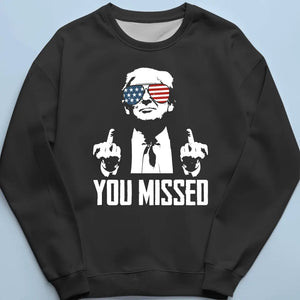 You Missed, That's Why I'm Legend - US Election Unisex T-shirt, Hoodie, Sweatshirt