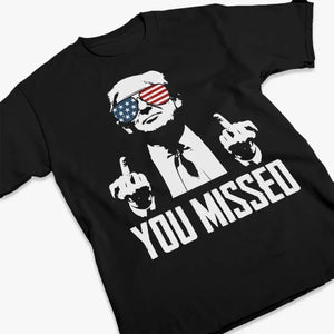 You Missed, That's Why I'm Legend - US Election Unisex T-shirt, Hoodie, Sweatshirt