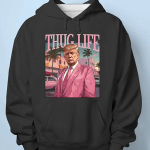 Thug Life Is Being Strong To Keep America Safe - Trump Election Unisex T-shirt, Hoodie, Sweatshirt